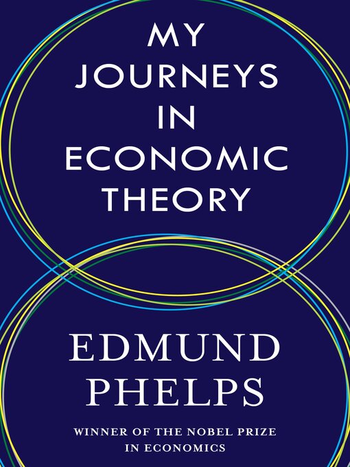 Title details for My Journeys in Economic Theory by Edmund Phelps - Wait list